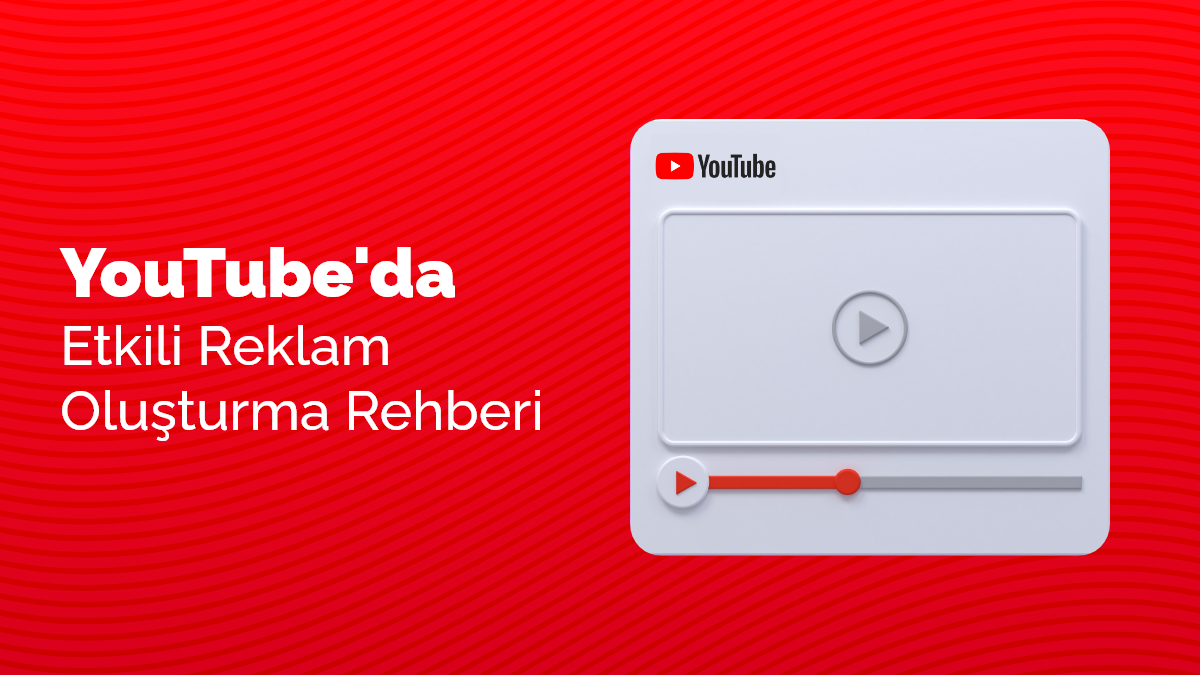 YouTube Reklamları İçin Etkili Bir Rehber