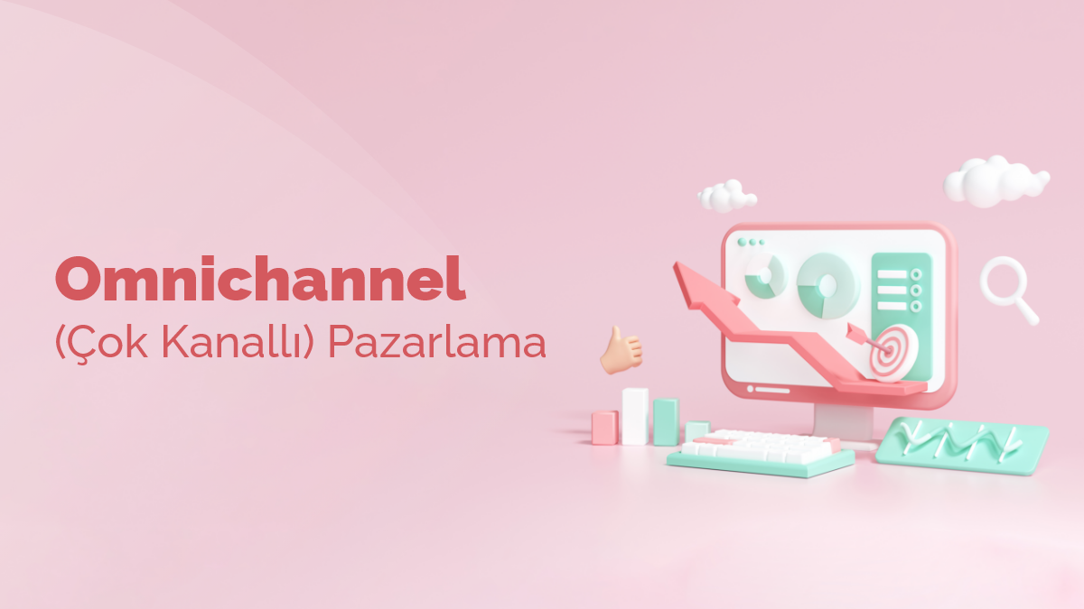 Omnichannel (Çok Kanallı) Pazarlama