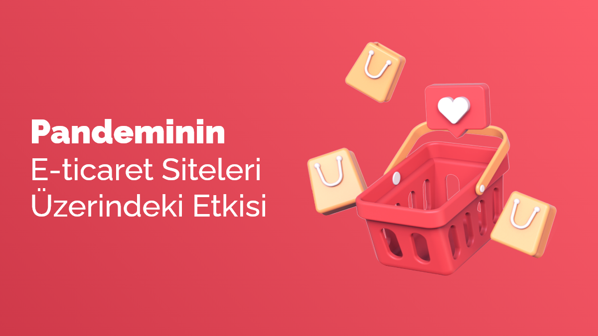 Pandeminin E-Ticaret Siteleri Üzerindeki Etkisi